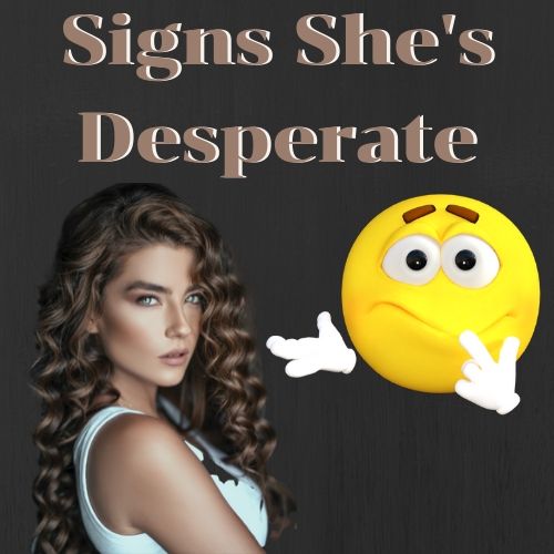 signs she's a desperate woman