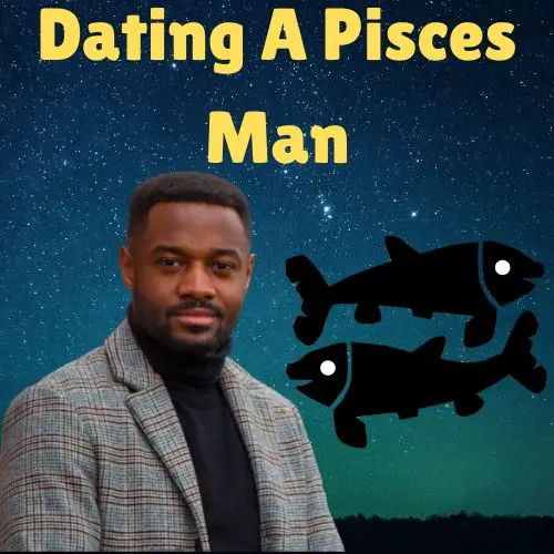 Why is it hard to date a pisces man?