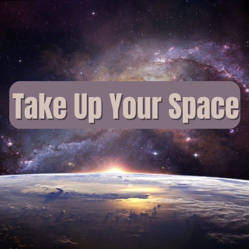 Take Up Your Space