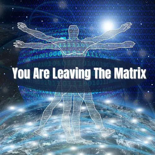 you are leaving the matrix behind